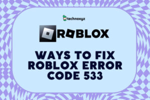 How To Fix Roblox Error Code 533 in [cy]? [8 Solutions]