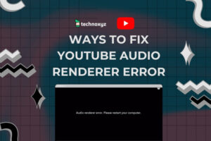 How to Fix YouTube Audio Renderer Error in [cy]? [8 Fixes]