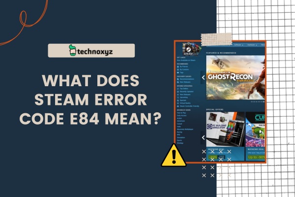 What Does Steam Error Code E84 Mean?