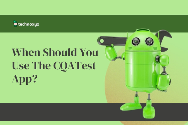 When Should You Use The CQATest App?
