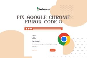 How to Fix Google Chrome Error Code 5 in [cy]? [7 Solutions]
