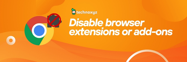 Disable browser extensions or add-ons - Fix ADP Error Code 100