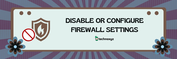 Disable or configure firewall settings - Fix Valorant Error Code VAL 19