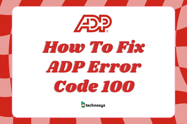 How To Fix ADP Error Code 100 in 2024?