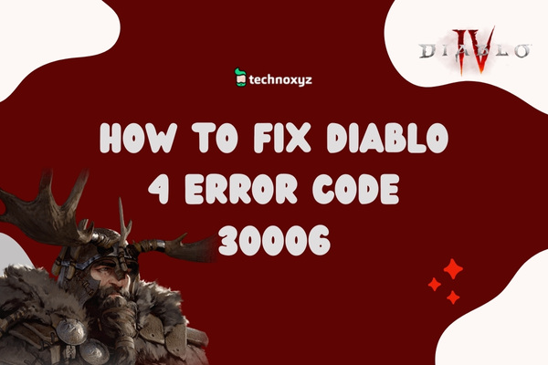 How to Fix Diablo 4 Error Code 30006 in 2024?