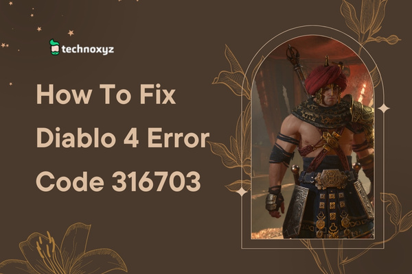 How to Fix Diablo 4 Error Code 316703 in 2024?