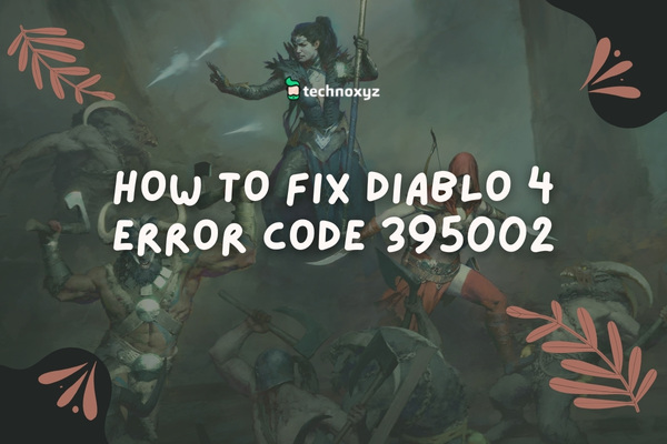 How to Fix Diablo 4 Error Code 395002 in 2024?