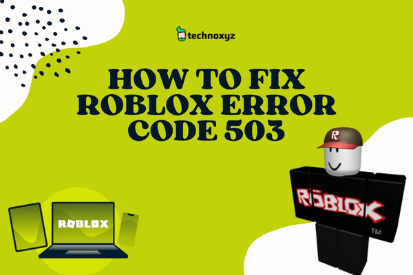 How to Fix Roblox Error Code 503 in 2024?