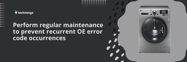 Perform Regular Maintenance to Prevent Recurrent OE Error Code Occurrences - Fix OE Error Code LG Washer