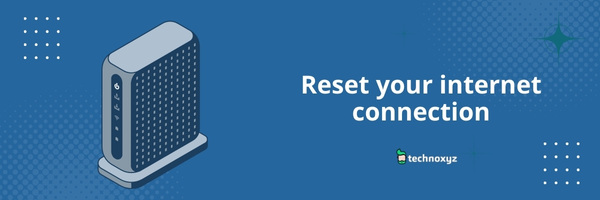Reset your internet connection - Fix Valorant Error Code VAL 19