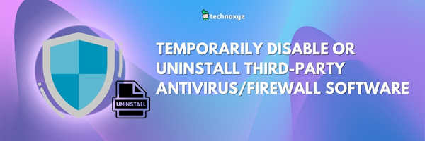 Temporarily Disable or Uninstall Third-Party Antivirus/Firewall Software - Fix Valorant Error Code VAL 5
