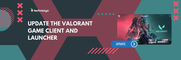 Update The Valorant Game Client and Launcher - Fix Valorant Error Code VAL 5