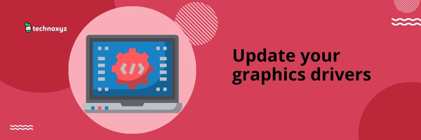 Update Your Graphics Drivers - Fix Valorant Error Code VAL 5