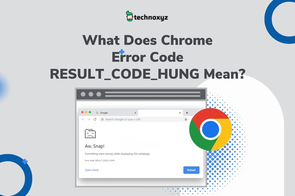 What Does Google Chrome Error Code RESULT_CODE_HUNG Mean?