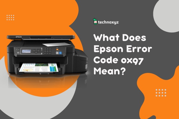 What Does Epson Printer Error Code 0x97 Mean?
