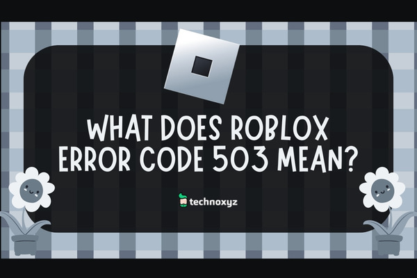 What Does Roblox Error Code 503 Mean? 
