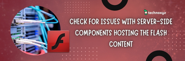 Check For Issues with Server-Side Components Hosting the Flash Content - Fix This Video File Cannot Be Played Error Code 22403 