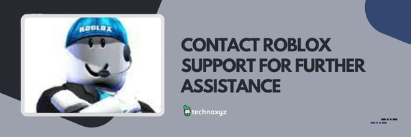 Contact Roblox Support for Further Assistance - Fix Roblox Error Code 503