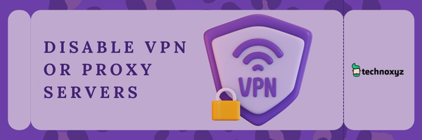Disable VPN or Proxy Servers - Fix Diablo 4 Error Code 30006