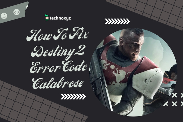 How to Fix Destiny 2 Error Code Calabrese in 2024?