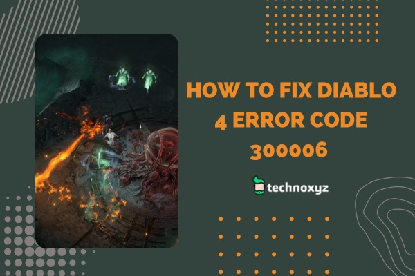 How To Fix Diablo 4 Error Code 300006 in 2024?