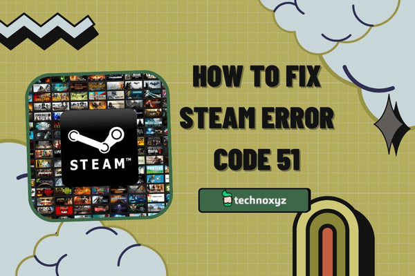 How to Fix Steam Error Code 51 in 2024?