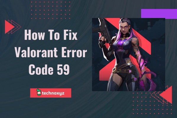 How to Fix Valorant Error Code 59 in 2023?