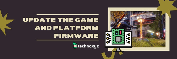 Update The Game and Platform Firmware - Fix Destiny 2 Error Code Chicken