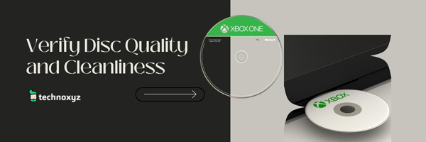 Verify Disc Quality and Cleanliness - Fix Xbox Error Code 0x87e11838 in 2024?