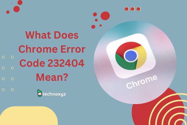 What Does Chrome Error Code 232404 Mean?