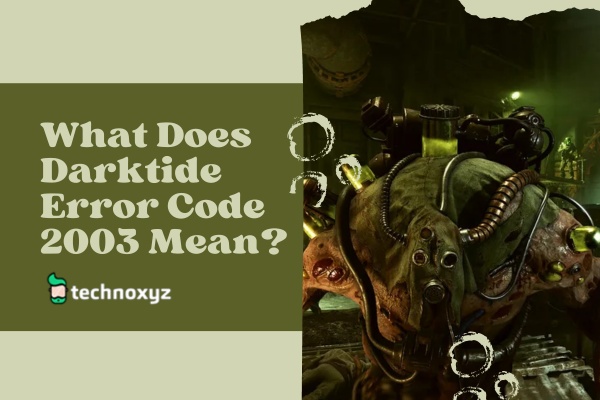 What Does Warhammer 40K: Darktide Error Code 2003 Mean?