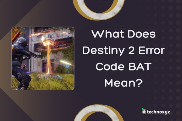 What Does Destiny 2 Error Code BAT Mean?