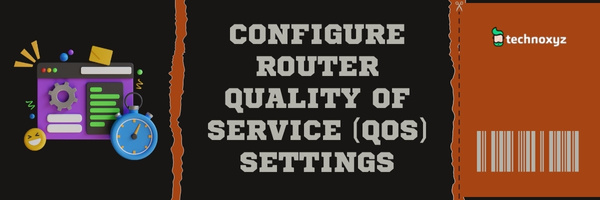 Configure Router Quality of Service (QoS) Settings - Fix Darktide Error Code 2007 in 2024