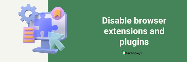 Disable Browser Extensions and Plugins - Fix Chrome Error Code 232404
