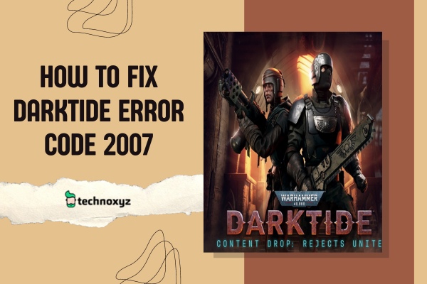 How to Fix Darktide Error Code 2007 in 2024?