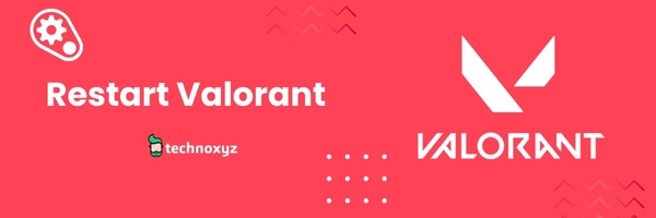 Restart Valorant - Fix Valorant Error Code 29