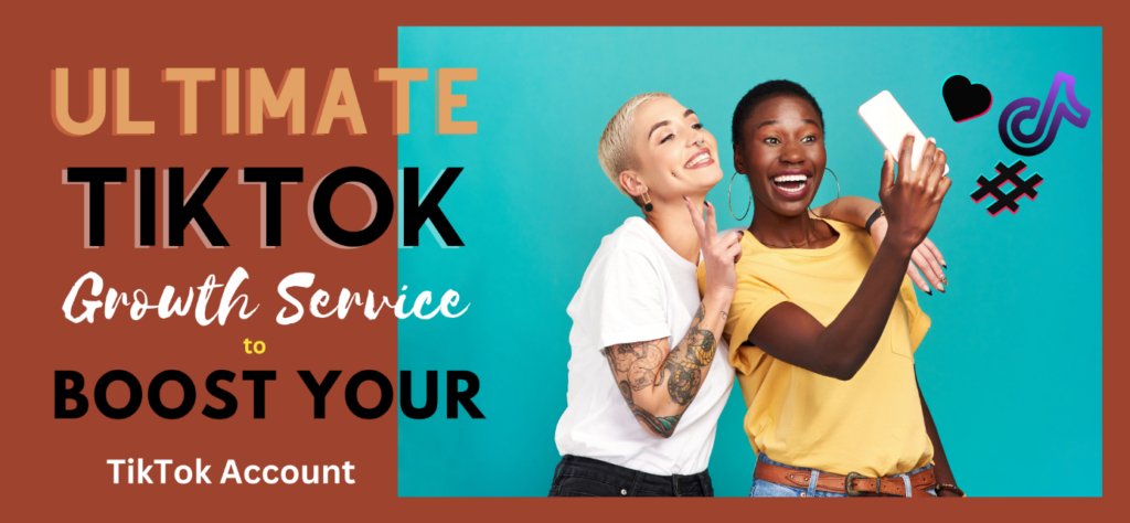 Ultimate TikTok Growth Service to Boost Your TikTok Account 1