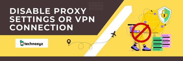 Disable Proxy Settings or VPN Connection - Fix Microsoft Error Code CAA50024