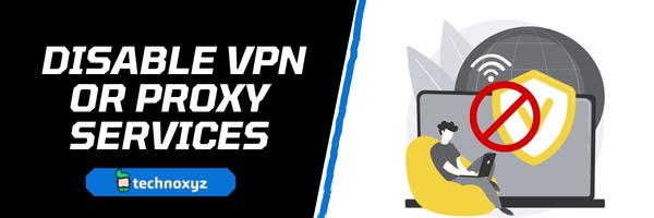 Disable VPN or Proxy Services - Fix EA Error Code EC 203