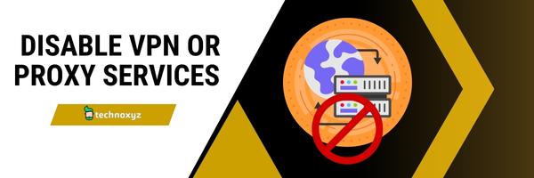 Disable VPN or Proxy Services - Fix Disney Plus Error Code 14