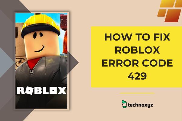 How to Fix Roblox Error Code 429 in 2024?