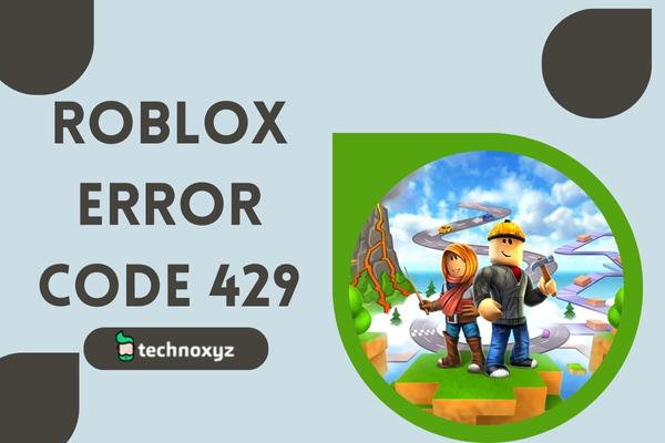 How to Fix Roblox Error Code 429 in 2024? [10 Solutions]