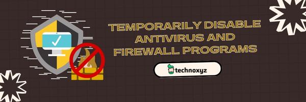 Temporarily Disable Antivirus and Firewall Programs - Fix Star Citizen Error Code 19003