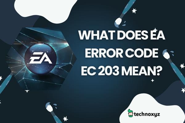 What Does EA Error Code EC 203 Mean?