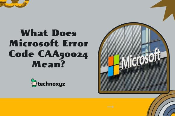 What Does Microsoft Error Code CAA50024 Mean?