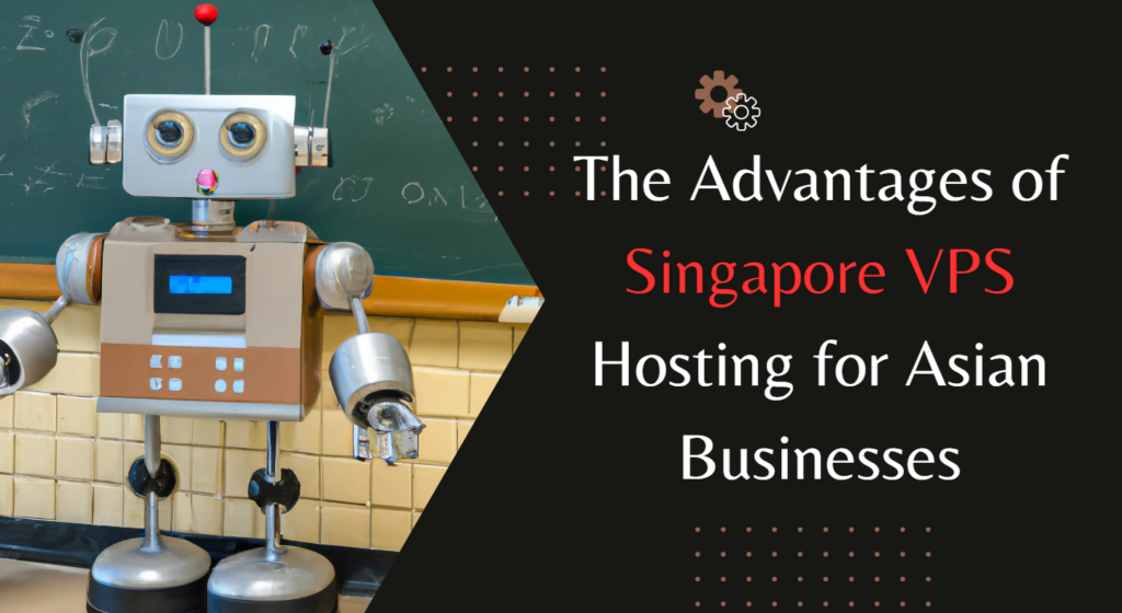 The Advantages of Singapore VPS Hosting for Asian Businesses 1