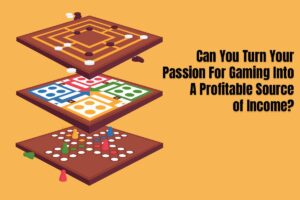 Can You Turn Your Passion For Gaming Into A Profitable Source of Income? 1