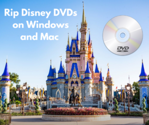 How to Rip Disney DVDs on Windows and Mac?