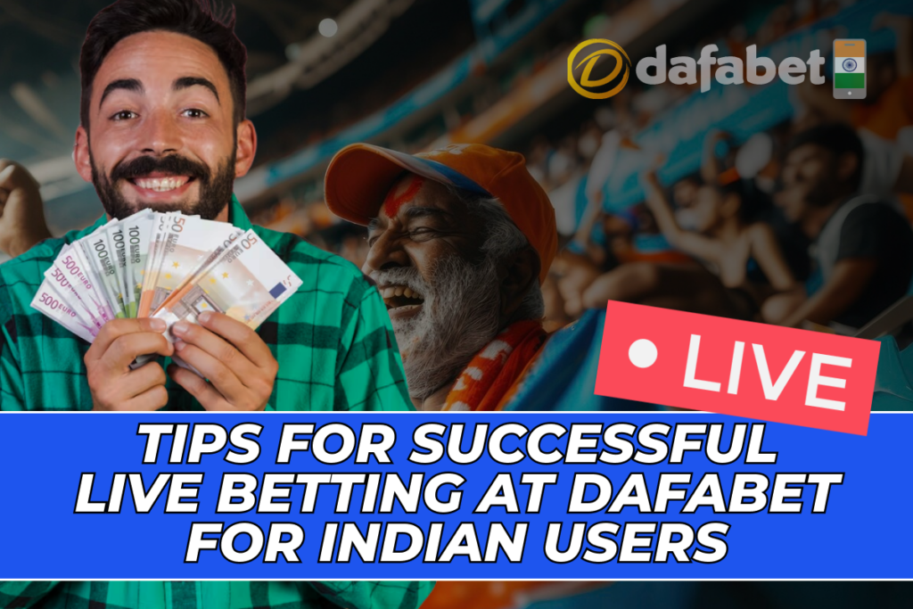 Tips for Successful Live Betting at Dafabet for Indian Users 1