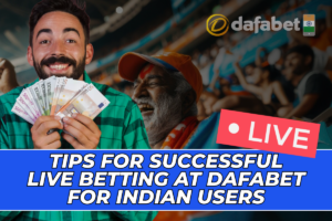 Tips for Successful Live Betting at Dafabet for Indian Users 5